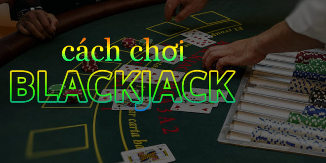 Cách chơi Blackjack dễ hiểu nhất tại One88